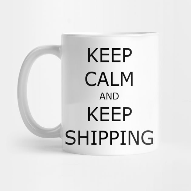 Keep Calm and Keep Shipping by ExistingTM